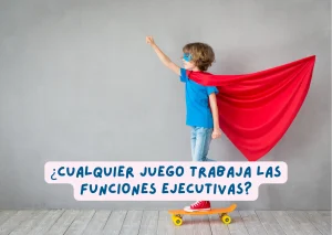 Juego y funciones ejecutivas: evidencia científica sobre las características del juego que favorecen su desarrollo